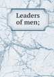 Leaders of men;, 