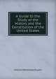 A Guide to the Study of the History and the Constitution of the United States, William Whitehead Rupert 
