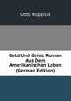 Geld Und Geist: Roman Aus Dem Amerikanischen Leben (German Edition), Otto Ruppius 