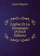 L'?glise Et La Synagogue (French Edition), Louis Rupert 