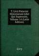 T. Livii Patavini Historiarum Libri Qui Supersunt, Volume 14 (Latin Edition), Livy 