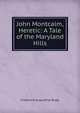 John Montcalm, Heretic: A Tale of the Maryland Hills, Frederick Augustine Rupp 