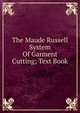 The Maude Russell System Of Garment Cutting; Text Book, 