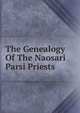 The Genealogy Of The Naosari Parsi Priests, 