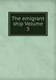The emigrant ship Volume 3, 