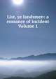 List, ye landsmen: a romance of incident Volume 1, 