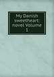 My Danish sweetheart: novel Volume 1, 