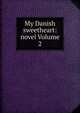 My Danish sweetheart: novel Volume 2, 