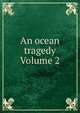 An ocean tragedy Volume 2, 