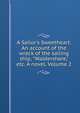 A Sailor's Sweetheart. An account of the wreck of the sailing ship, "Waldershare," etc. A novel. Volume 2, 