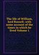 The life of William, lord Russell; with some account of the times in which he lived Volume 1, 