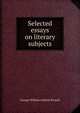 Selected essays on literary subjects, Russell, George William Erskine, 1853-1919 