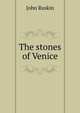 The stones of Venice, Рескин 