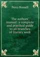 The authors' manual: a complete and practical guide to all branches of literary work, Percy Russell 