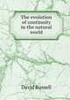 The evolution of continuity in the natural world, David Russell 