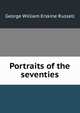 Portraits of the seventies, Russell, George William Erskine, 1853-1919 