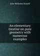 An elementary treatise on pure geometry with numerous examples, John Wellesley Russell 