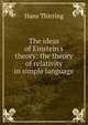 The ideas of Einstein's theory: the theory of relativity in simple language, Hans Thirring 
