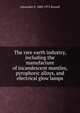 The rare earth industry, including the manufacture of incandescent mantles, pyrophoric alloys, and electrical glow lamps, Alexander S. 1888-1972 Russell 