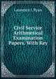 Civil Service Arithmetical Examination Papers. With Key, Laurence J. Ryan 