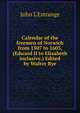 Calendar of the freemen of Norwich from 1307 to 1603, (Edward II to Elizabeth inclusive.) Edited by Walter Rye, John L'Estrange 