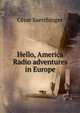 Hello, America Radio adventures in Europe, Ce?sar Saerchinger 