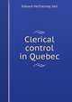 Clerical control in Quebec, Edward McChesney Sait 