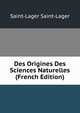Des Origines Des Sciences Naturelles (French Edition), Saint-Lager Saint-Lager 
