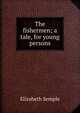 The fishermen; a tale, for young persons, Elizabeth Semple 
