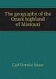 The geography of the Ozark highland of Missouri, Carl Ortwin Sauer 