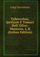 Tubercolosi, Iperlasie E Tumori Dell' Olivo: Memoria. I, II (Italian Edition), Luigi Savastano 