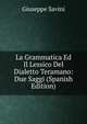 La Grammatica Ed Il Lessico Del Dialetto Teramano: Due Saggi (Spanish Edition), Giuseppe Savini 