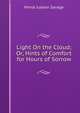 Light On the Cloud; Or, Hints of Comfort for Hours of Sorrow, Minot J. Savage 