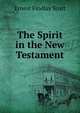 The Spirit in the New Testament, Ernest Findlay Scott 
