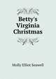 Betty's Virginia Christmas, Molly Elliot Seawell 