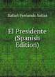 El Presidente (Spanish Edition), Rafael Fernando Seijas 