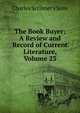 The Book Buyer: A Review and Record of Current Literature, Volume 23, Charles Scribner's Sons 