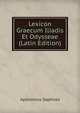 Lexicon Graecum Iliadis Et Odysseae (Latin Edition), Apollonius Sophista 