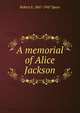 A memorial of Alice Jackson, Robert E. Speer 