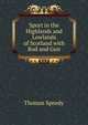 Sport in the Highlands and Lowlands of Scotland with Rod and Gun, Thomas Speedy 
