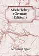 Skeletlehre (German Edition), Ferdinand Spee 