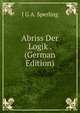 Abriss Der Logik . (German Edition), J G A. Sperling 
