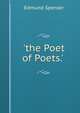 'the Poet of Poets.' ., Edmund Spenser 