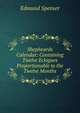 Shepheards Calendar: Containing Twelve Eclogues Proportionable to the Twelve Months, Edmund Spenser 