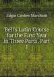 Bell's Latin Course for the First Year in Three Parts, Part 1, Edgar Cardew Marchant 