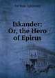 Iskander: Or, the Hero of Epirus, Arthur Spenser 