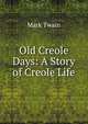 Old Creole Days: A Story of Creole Life, Twain, Mark, 1835-1910 
