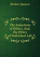 The Inductions of Ethics: And, the Ethics of Individual Life, Герберт Спенсер 