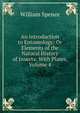 An Introduction to Entomology: Or Elements of the Natural History of Insects: With Plates, Volume 4, William Spence 