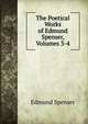 The Poetical Works of Edmund Spenser, Volumes 3-4, Spenser Edmund 